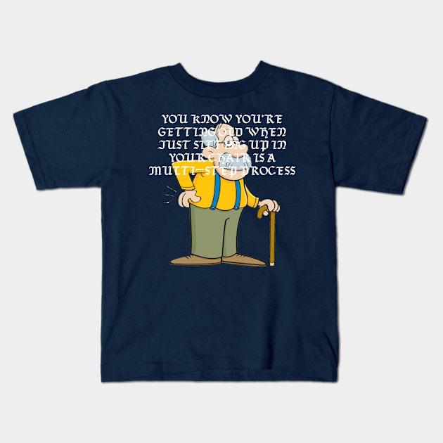 You know you're getting old when just sitting up in your chair is a multi-step process. Kids T-Shirt by Among the Leaves Apparel